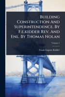 Building Construction And Superintendence. By F.e.kidder Rev. And Enl. By Thomas Nolan 1024905306 Book Cover