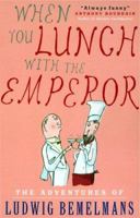 When You Lunch with the Emperor: The Adventures of Ludwig Bemelmans 1585677302 Book Cover