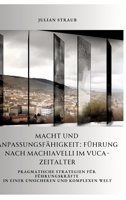 Macht und Anpassungsfähigkeit: Führung nach Machiavelli im VUCA-Zeitalter: Pragmatische Strategien für Führungskräfte in einer unsicheren und komplexen Welt (German Edition) 3384362020 Book Cover
