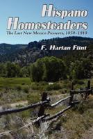 Hispano Homesteaders, The Last New Mexico Pioneers, 1850-1910 0865349002 Book Cover