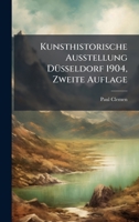 Kunsthistorische Ausstellung DÃ1/4sseldorf 1904, Zweite Auflage (German Edition) 1024658678 Book Cover