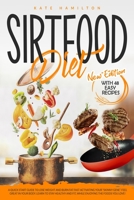 Sirtfood Diet: A Quick Start Guide To Lose Weight And Burn Fat Fast Activating Your Skinny Gene. Feel Great In Your Body. Learn To Stay Healthy And Fit, While Enjoying The Foods You Love! 1801099812 Book Cover