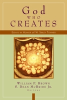 God Who Creates: Essays in Honor of W. Sibley Towner 0802846262 Book Cover
