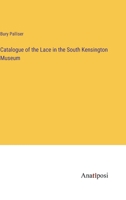 Catalogue of the Lace in the South Kensington Museum 3382130629 Book Cover