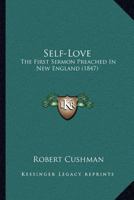 Self-Love: The First Sermon Preached In New England 1120702852 Book Cover