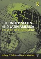 The United States and Latin America: A History with Documents 1138824283 Book Cover