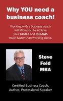 Why YOU need a business coach!: Working with a Business Coach will allow you to achieve your goals and dreams faster than working alone B084DD8VP9 Book Cover