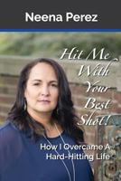 Hit Me with Your Best Shot!: How I Overcame A Hard-Hitting Life 1727778049 Book Cover