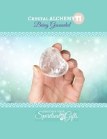 Crystal Alchemy: 11 Grounding: Are you grounded? 1387448390 Book Cover