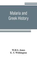 Malaria and Greek History. to Which Is Added the History of Greek Therapeutics and the Malaria Theory - Primary Source Edition 935380647X Book Cover