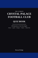 THE ULTIMATE CRYSTAL PALACE FC QUIZ BOOK B0HFKB5D4N Book Cover