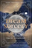 Dream Sorcery: The Ritual & Magick of Lucid Dreaming B0F47W751M Book Cover