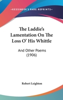 The Laddie's Lamentation on the Loss o' his Whittle, and Other Poems 1120894433 Book Cover