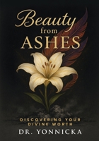 Beauty from Ashes: Discovering Your Divine Worth B0FQPK8DJT Book Cover