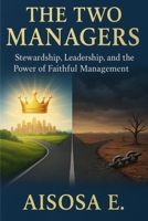 The Two Managers: Stewardship, Leadership, and the Power of Faithful Management B0FTXDQX6B Book Cover