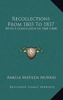 Recollections From 1803 To 1837: With A Conclusion In 1868. By The Hon. Amelia Murray 1104242109 Book Cover