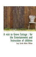 A Visit To Grove Cottage [by S. Atkins]. 117940338X Book Cover