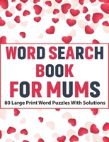 Word Search Book For Mums: Large Print Word Find Including 80 Interesting Puzzles With Solutions For Adult Women To Enjoy Your Travel Time B08VQZWF8Q Book Cover