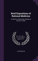Brief Expositions of Rational Medicine: To Which is Prefixed The Paradise of Doctors, a Fable 3744782093 Book Cover