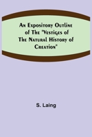 An Expository Outline of the Vestiges of the Natural History of Creation 9355342039 Book Cover