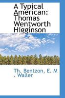 A Typical American: Thomas Wentworth Higginson 1018243763 Book Cover