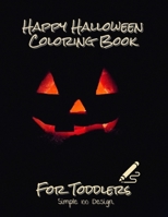 Happy Halloween Coloring Book For Toddlers: Simple 100 Designs halloween coloring book for kids ages 3-8 B08FP7NGGL Book Cover