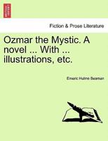 Ozmar the Mystic. A novel ... With ... illustrations, etc. 1241583110 Book Cover