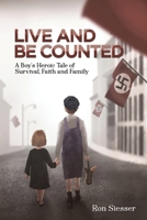 Live and Be Counted: A Boy’s Heroic Tale of Survival, Faith and Family 1649795963 Book Cover