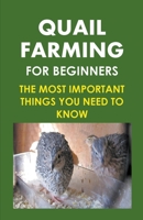 Quail Farming For Beginners: The Most Important Things You Need To Know B0C9YQQHJY Book Cover