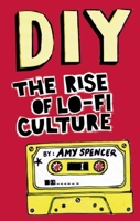 DIY: The Rise of Lo-fi Culture 0714531618 Book Cover