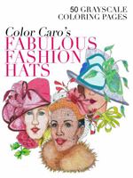 Color Caro's Fabulous Fashion Hats: 50 Grayscale Coloring Pages null Book Cover