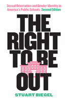 The Right to Be Out: Sexual Orientation and Gender Identity in America's Public Schools 0816674582 Book Cover