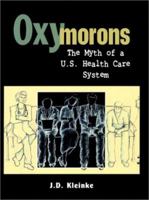 Oxymorons: The Myth of a U.S. Health Care System 0787959707 Book Cover