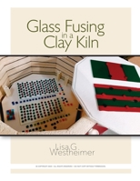 Glass Fusing in a Clay Kiln 0984100768 Book Cover