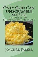Only God Can Unscramble an Egg 1544981155 Book Cover