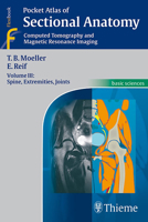 Pocket Atlas of Sectional Anatomy, Volume 3: Spine, Extremities, Joints: Computed Tomography and Magnetic Resonance Imaging 3131431717 Book Cover