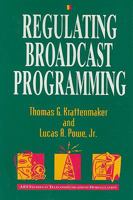 Regulating Broadcast Programming (AEI Studies in Telecommunications Deregulation) 0262111950 Book Cover