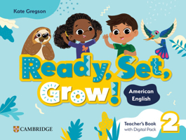 Ready, Set, Grow! Level 2 Teacher's Book with Digital Pack American English 1009799517 Book Cover