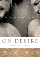On Desire: Why We Want What We Want 0195327071 Book Cover