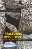 Fracturing Opportunity: Mexican Migrant Students & College-Going Literacy 1433105535 Book Cover