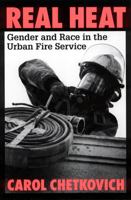 Real Heat: Gender and Race in the Urban Fire Service 0813524105 Book Cover