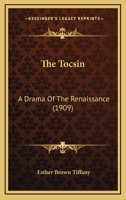 The Tocsin: A Drama Of The Renaissance 0548596654 Book Cover