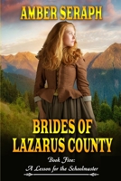 Brides of Lazarus County Book Five: A Lesson for the Schoolmaster: A Clean Western Historical Romance 1698400241 Book Cover