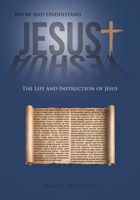 Know and Understand Jesus: The Life and Instruction of Jesus B0CLZ3B58S Book Cover