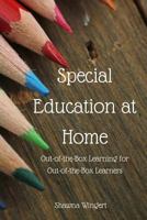 Special Education at Home: Out-Of-Box-Learning for Out-Of-The-Box Learners 1533327386 Book Cover
