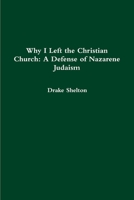 Why I Left the Christian Church: A Defense of Nazarene Judaism 1329069234 Book Cover