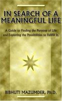 In Search of a Meaningful Life: A Guide to Finding the Purpose of Life and Exploring the Possibilities to Fulfill It 156167415X Book Cover