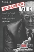 Hijacked Nation: Donald Trump's attack on America's Greatness. From the pages of Not Fake News.biz B08D4VPYZL Book Cover