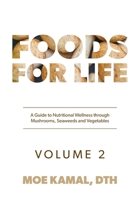 Foods for Life: A Guide to Nutritional Wellness of Mushrooms, Seaweeds and Vegetables 1525588486 Book Cover