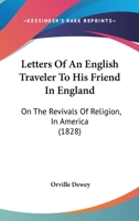 Letters Of An English Traveler To His Friend In England: On The Revivals Of Religion, In America 1104141272 Book Cover